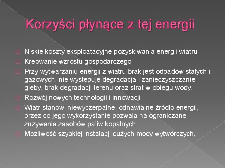 Korzyści płynące z tej energii � � � Niskie koszty eksploatacyjne pozyskiwania energii wiatru