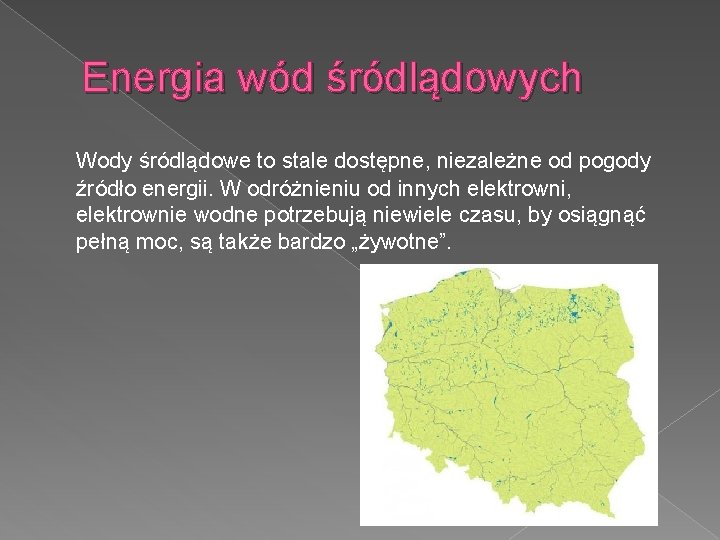 Energia wód śródlądowych Wody śródlądowe to stale dostępne, niezależne od pogody źródło energii. W