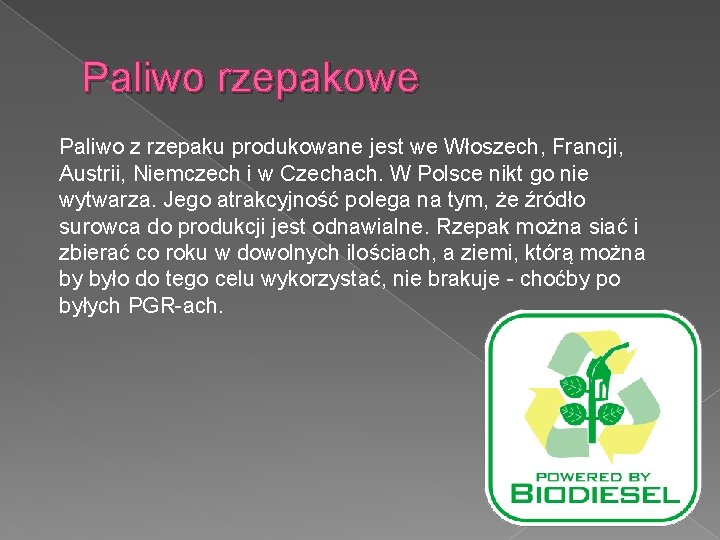 Paliwo rzepakowe Paliwo z rzepaku produkowane jest we Włoszech, Francji, Austrii, Niemczech i w