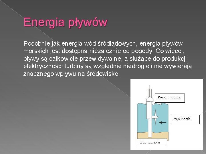 Energia pływów Podobnie jak energia wód śródlądowych, energia pływów morskich jest dostępna niezależnie od