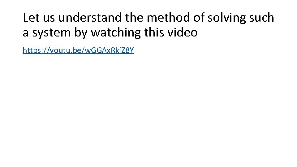 Let us understand the method of solving such a system by watching this video