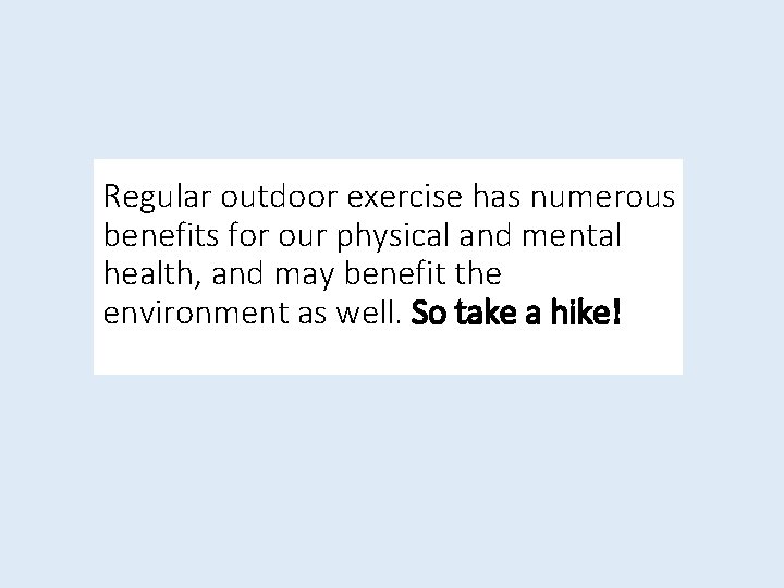 Regular outdoor exercise has numerous benefits for our physical and mental health, and may