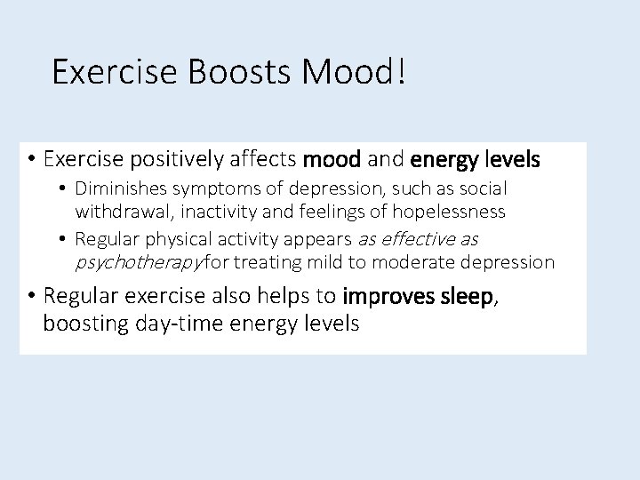 Exercise Boosts Mood! • Exercise positively affects mood and energy levels • Diminishes symptoms