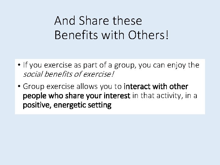 And Share these Benefits with Others! • If you exercise as part of a