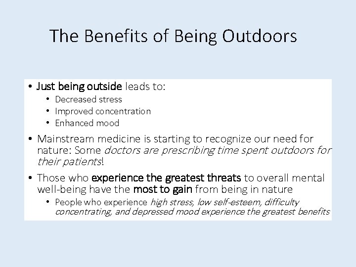 The Benefits of Being Outdoors • Just being outside leads to: • Decreased stress