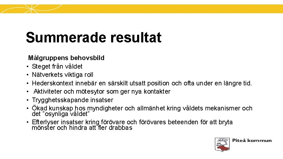 Summerade resultat Målgruppens behovsbild • Steget från våldet • Nätverkets viktiga roll • Hederskontext