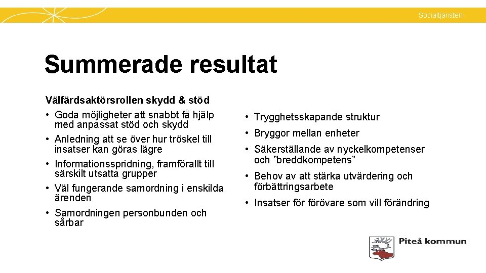 Socialtjänsten Summerade resultat Välfärdsaktörsrollen skydd & stöd • Goda möjligheter att snabbt få hjälp