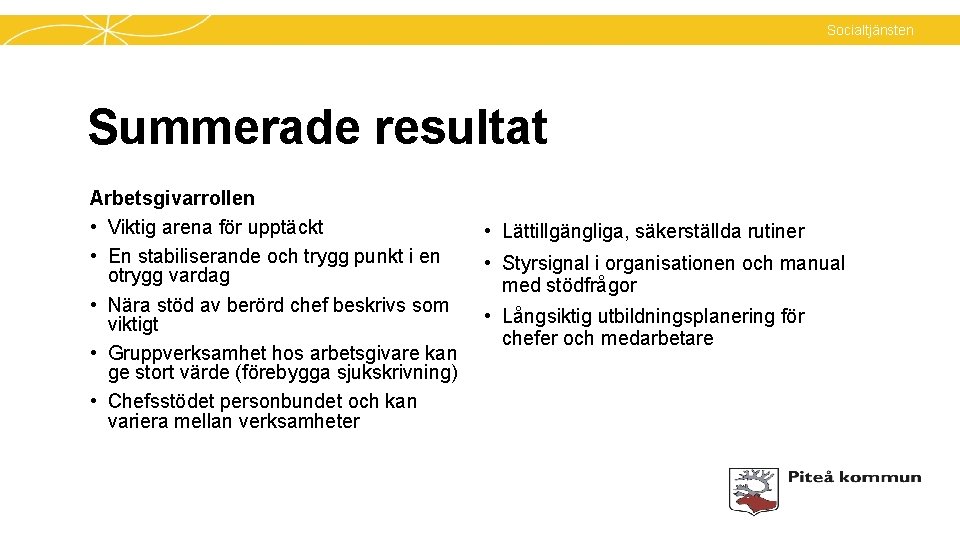 Socialtjänsten Summerade resultat Arbetsgivarrollen • Viktig arena för upptäckt • En stabiliserande och trygg