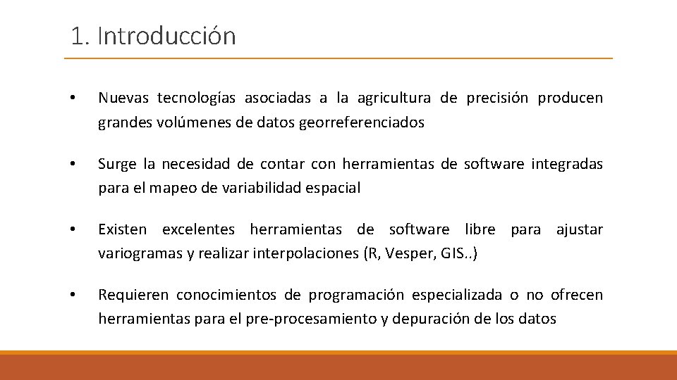 1. Introducción • Nuevas tecnologías asociadas a la agricultura de precisión producen grandes volúmenes