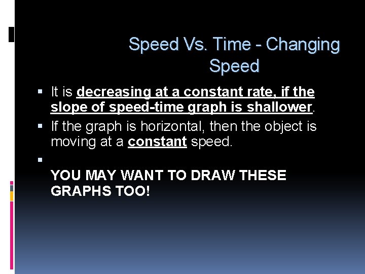 Speed Vs. Time - Changing Speed It is decreasing at a constant rate, if