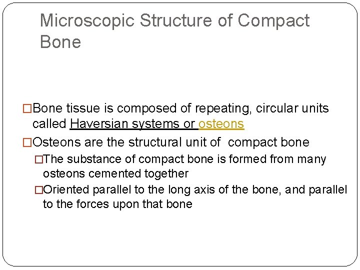 Microscopic Structure of Compact Bone �Bone tissue is composed of repeating, circular units called Microscopic Structure of Compact Bone �Bone tissue is composed of repeating, circular units called