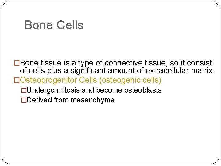 Bone Cells �Bone tissue is a type of connective tissue, so it consist of