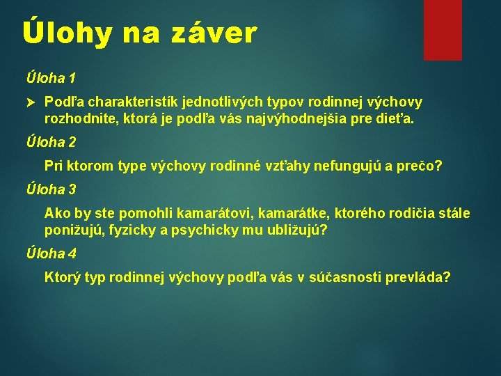 Úlohy na záver Úloha 1 Podľa charakteristík jednotlivých typov rodinnej výchovy rozhodnite, ktorá je