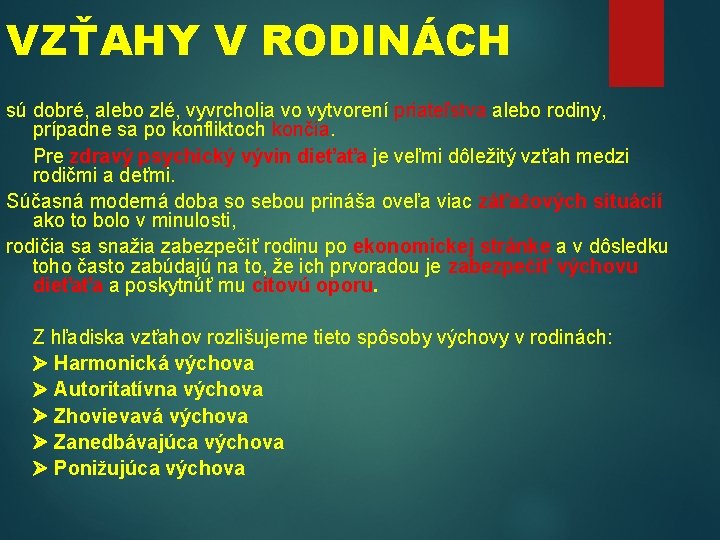 VZŤAHY V RODINÁCH sú dobré, alebo zlé, vyvrcholia vo vytvorení priateľstva alebo rodiny, prípadne