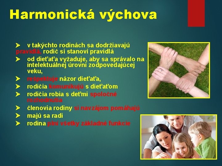 Harmonická výchova v takýchto rodinách sa dodržiavajú pravidlá, rodič si stanoví pravidlá od dieťaťa