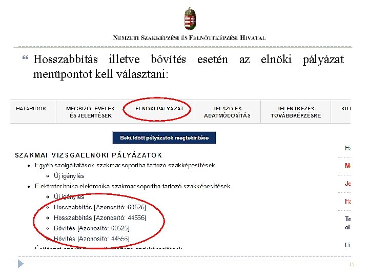 Hosszabbítás illetve bővítés esetén az elnöki pályázat menüpontot kell választani: 15 Hosszabbítás illetve bővítés esetén az elnöki pályázat menüpontot kell választani: 15