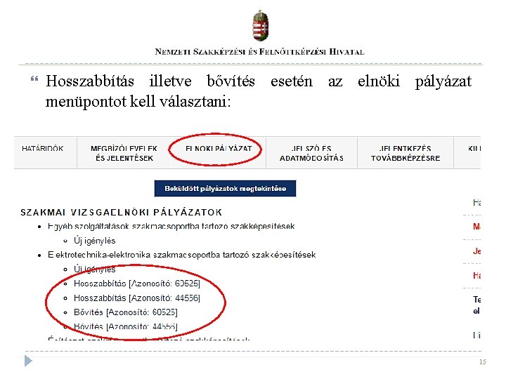  Hosszabbítás illetve bővítés esetén az elnöki pályázat menüpontot kell választani: 15 