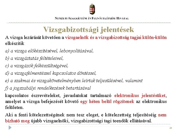 Vizsgabizottsági jelentések A vizsga lezárását követően a vizsgaelnök és a vizsgabizottság tagjai külön-külön elkészítik