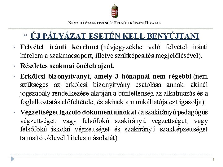 • • ÚJ PÁLYÁZAT ESETÉN KELL BENYÚJTANI Felvétel iránti kérelmet (névjegyzékbe való felvétel • • ÚJ PÁLYÁZAT ESETÉN KELL BENYÚJTANI Felvétel iránti kérelmet (névjegyzékbe való felvétel
