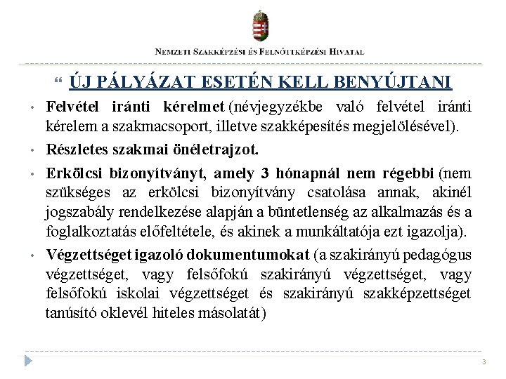  • • ÚJ PÁLYÁZAT ESETÉN KELL BENYÚJTANI Felvétel iránti kérelmet (névjegyzékbe való felvétel