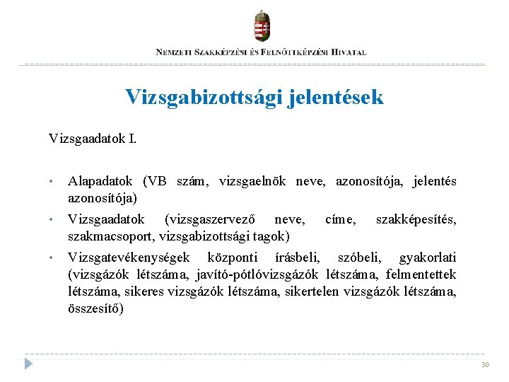 Vizsgabizottsági jelentések Vizsgaadatok I. • • • Alapadatok (VB szám, vizsgaelnök neve, azonosítója, jelentés Vizsgabizottsági jelentések Vizsgaadatok I. • • • Alapadatok (VB szám, vizsgaelnök neve, azonosítója, jelentés