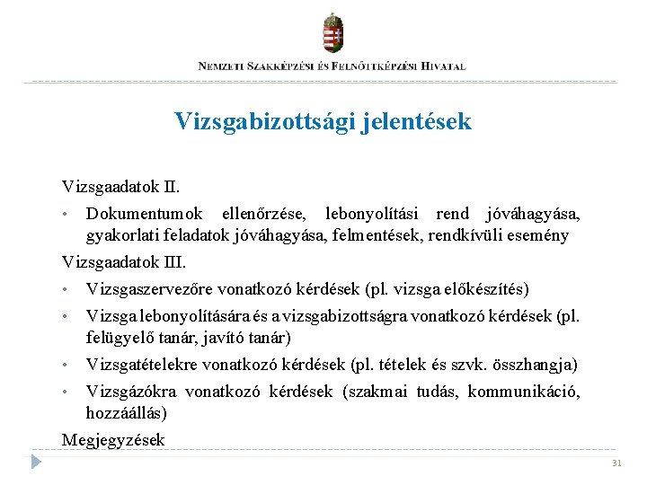 Vizsgabizottsági jelentések Vizsgaadatok II. • Dokumentumok ellenőrzése, lebonyolítási rend jóváhagyása, gyakorlati feladatok jóváhagyása, felmentések, Vizsgabizottsági jelentések Vizsgaadatok II. • Dokumentumok ellenőrzése, lebonyolítási rend jóváhagyása, gyakorlati feladatok jóváhagyása, felmentések,