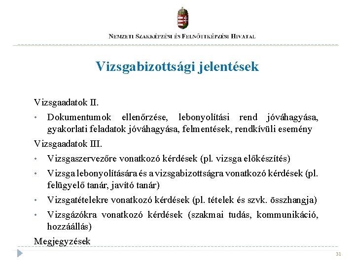 Vizsgabizottsági jelentések Vizsgaadatok II. • Dokumentumok ellenőrzése, lebonyolítási rend jóváhagyása, gyakorlati feladatok jóváhagyása, felmentések,