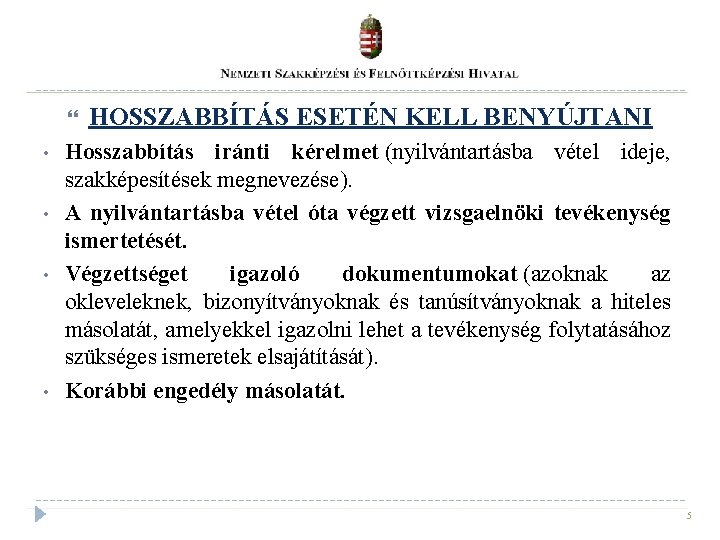  • • HOSSZABBÍTÁS ESETÉN KELL BENYÚJTANI Hosszabbítás iránti kérelmet (nyilvántartásba vétel ideje, szakképesítések