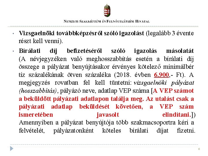  • • Vizsgaelnöki továbbképzésről szóló igazolást (legalább 3 évente részt kell venni). Bírálati