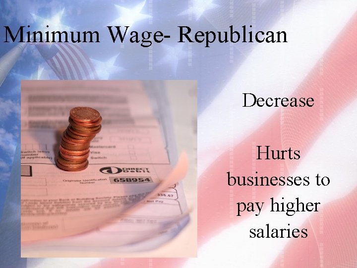 Minimum Wage- Republican Decrease Hurts businesses to pay higher salaries 