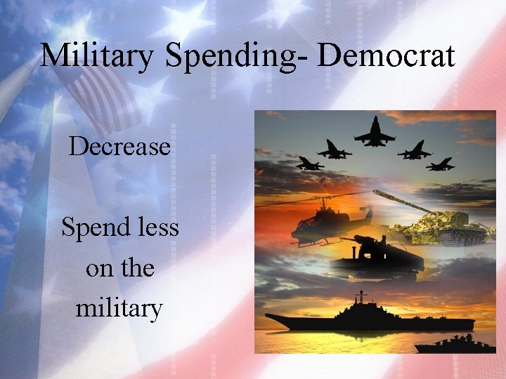 Military Spending- Democrat Decrease Spend less on the military 