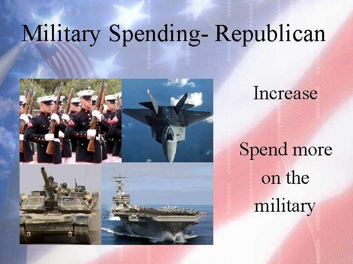 Military Spending- Republican Increase Spend more on the military 