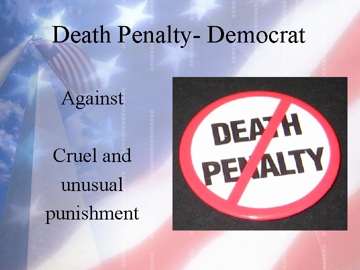 Death Penalty- Democrat Against Cruel and unusual punishment 