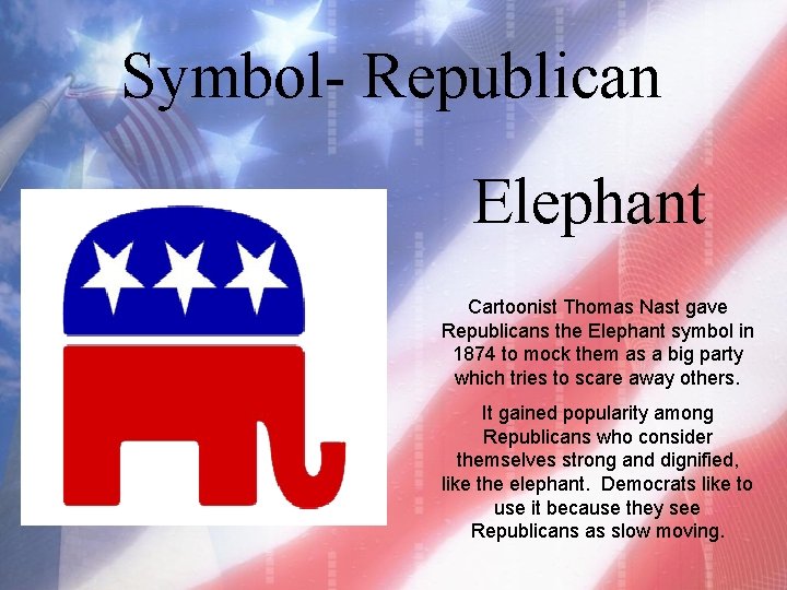 Symbol- Republican Elephant Cartoonist Thomas Nast gave Republicans the Elephant symbol in 1874 to