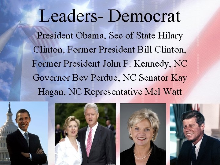 Leaders- Democrat President Obama, Sec of State Hilary Clinton, Former President Bill Clinton, Former