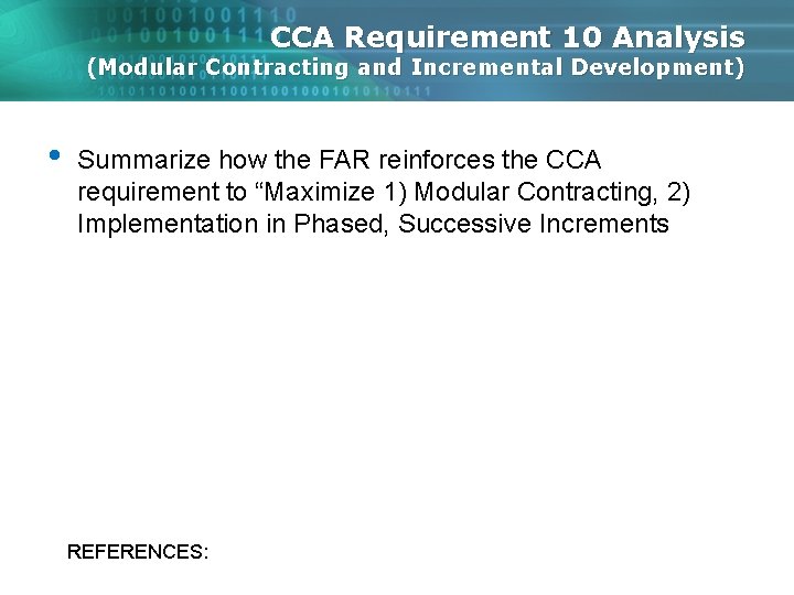 CCA Requirement 10 Analysis (Modular Contracting and Incremental Development) • Summarize how the FAR