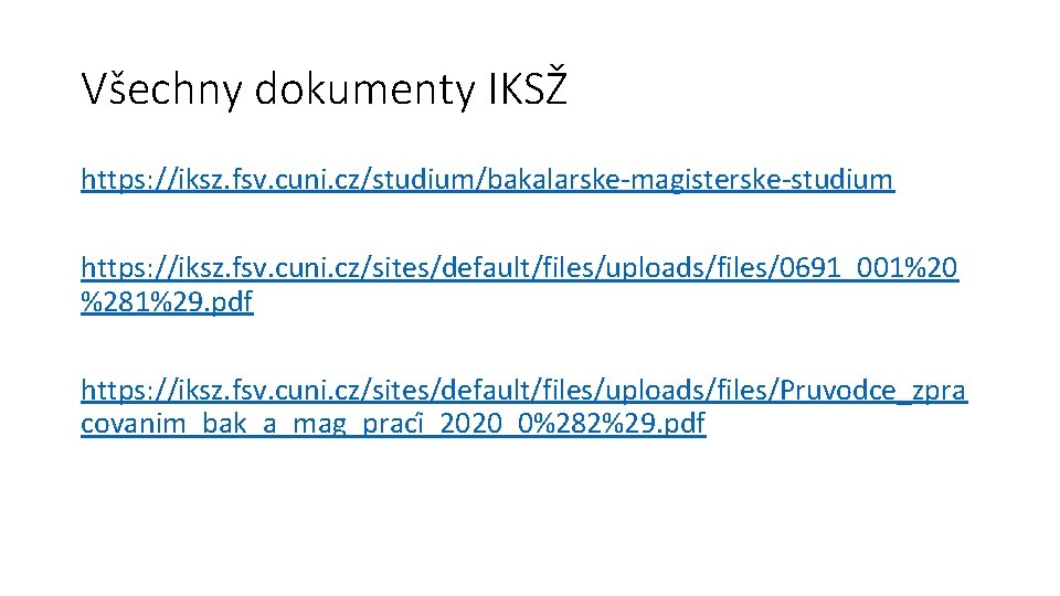 Všechny dokumenty IKSŽ https: //iksz. fsv. cuni. cz/studium/bakalarske-magisterske-studium https: //iksz. fsv. cuni. cz/sites/default/files/uploads/files/0691_001%20 %281%29.