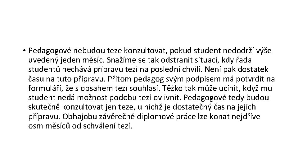 • Pedagogové nebudou teze konzultovat, pokud student nedodrží výše uvedený jeden měsíc. Snažíme