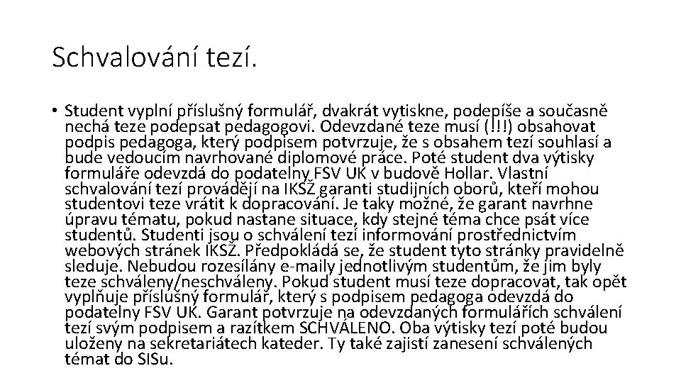 Schvalování tezí. • Student vyplní příslušný formulář, dvakrát vytiskne, podepíše a současně nechá teze