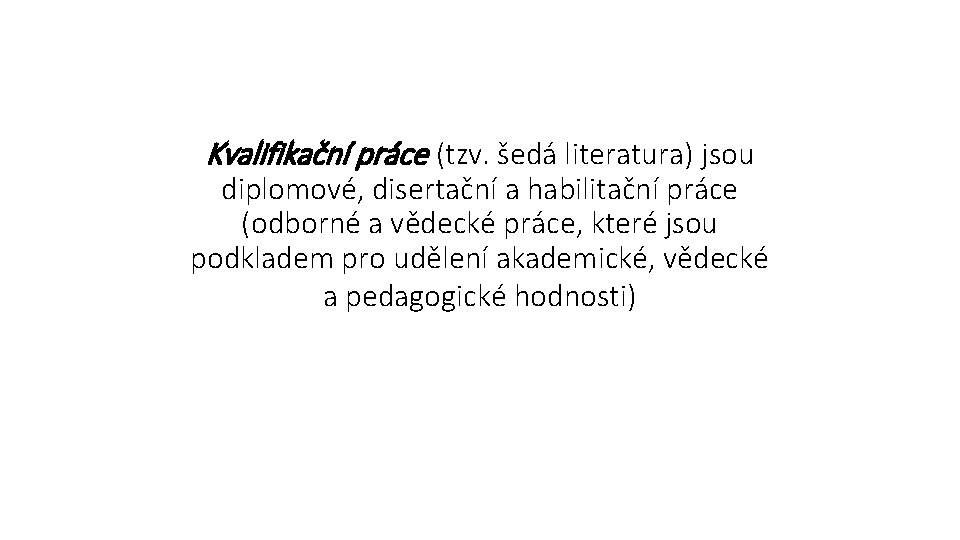 Kvalifikační práce (tzv. šedá literatura) jsou diplomové, disertační a habilitační práce (odborné a vědecké