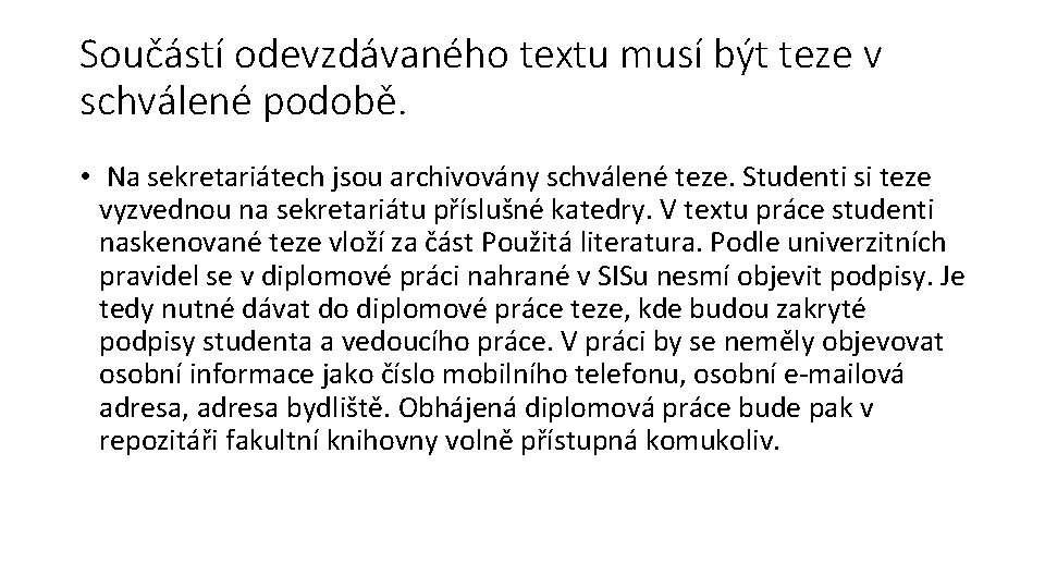 Součástí odevzdávaného textu musí být teze v schválené podobě. • Na sekretariátech jsou archivovány