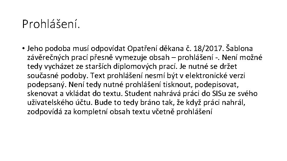 Prohlášení. • Jeho podoba musí odpovídat Opatření děkana č. 18/2017. Šablona závěrečných prací přesně