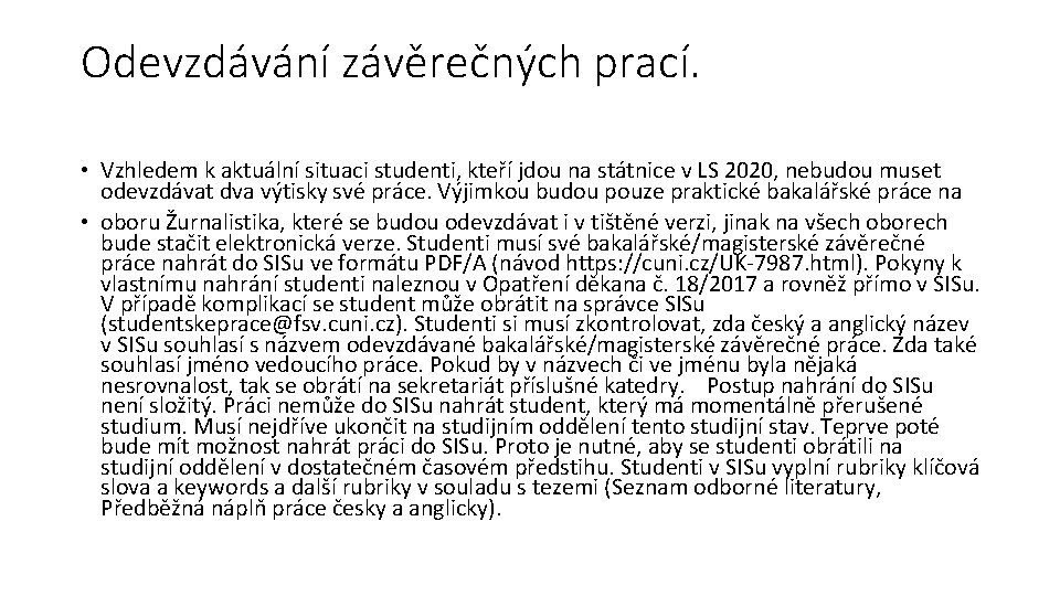 Odevzdávání závěrečných prací. • Vzhledem k aktuální situaci studenti, kteří jdou na státnice v