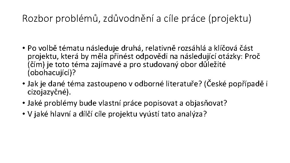 Rozbor problémů, zdůvodnění a cíle práce (projektu) • Po volbě tématu následuje druhá, relativně