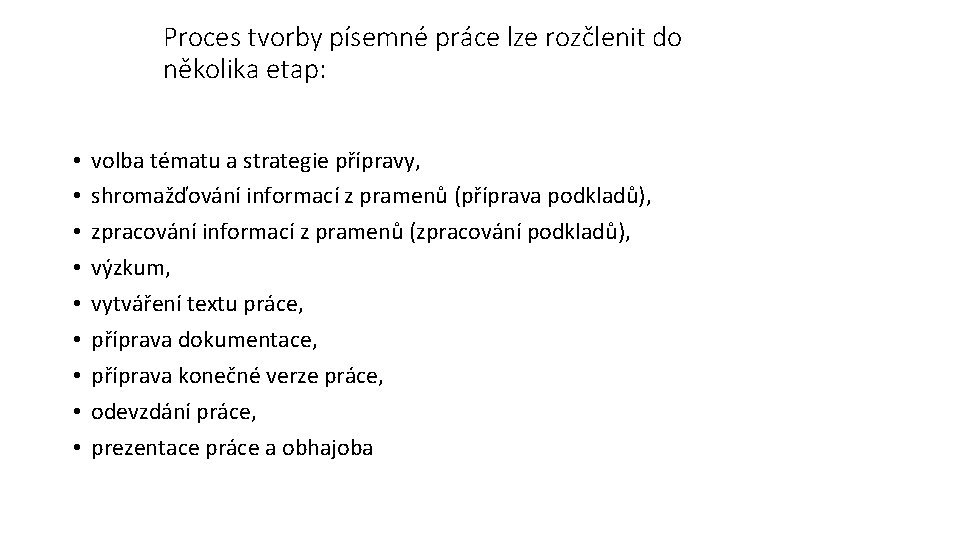 Proces tvorby písemné práce lze rozčlenit do několika etap: • • • volba tématu