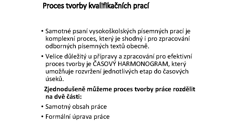 Proces tvorby kvalifikačních prací • Samotné psaní vysokoškolských písemných prací je komplexní proces, který