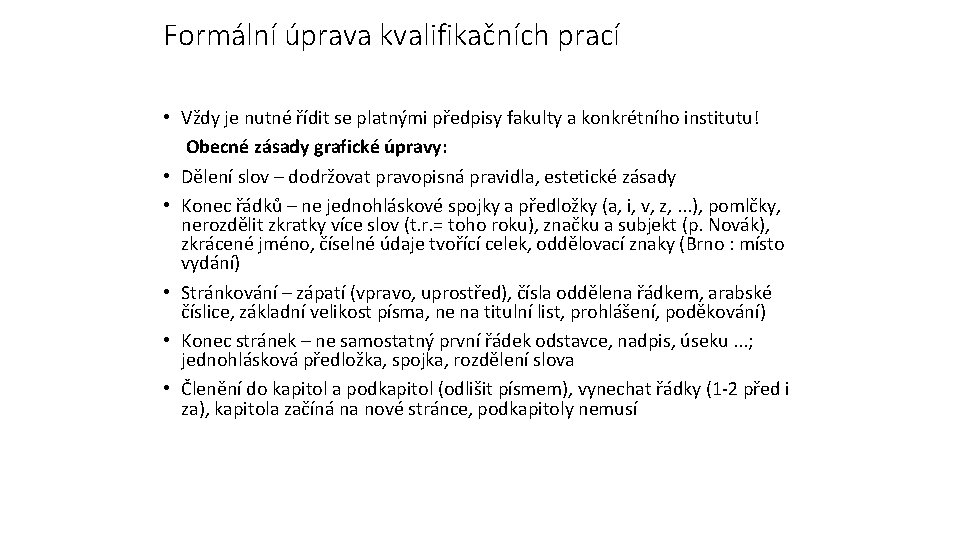 Formální úprava kvalifikačních prací • Vždy je nutné řídit se platnými předpisy fakulty a