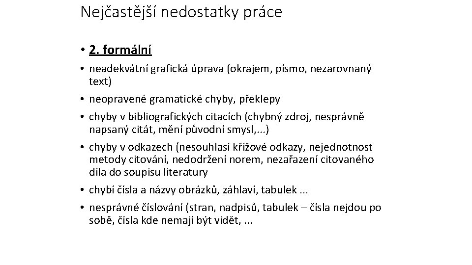 Nejčastější nedostatky práce • 2. formální • neadekvátní grafická úprava (okrajem, písmo, nezarovnaný text)