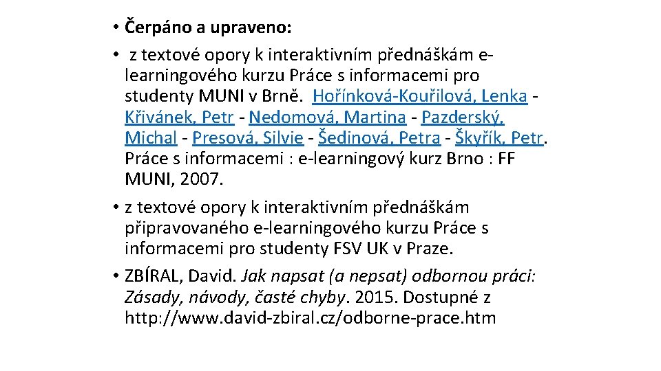  • Čerpáno a upraveno: • z textové opory k interaktivním přednáškám elearningového kurzu