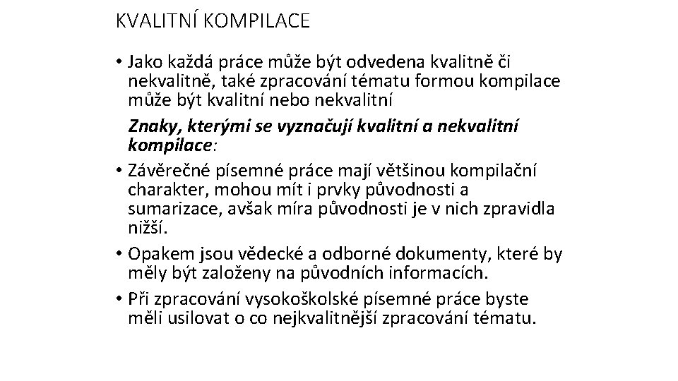 KVALITNÍ KOMPILACE • Jako každá práce může být odvedena kvalitně či nekvalitně, také zpracování